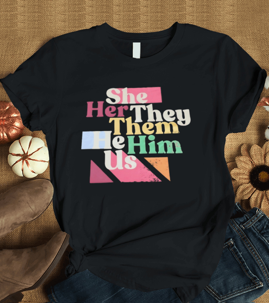 Pronouns She Her They Them He Him Us LGBTQ Inclusion T-Shirt