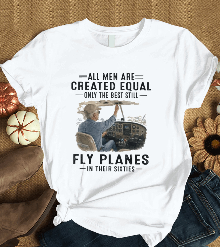 All Men Are Created Equal Only The Best Fly Planes In Their Sixties Pilot Cockpit T-Shirt