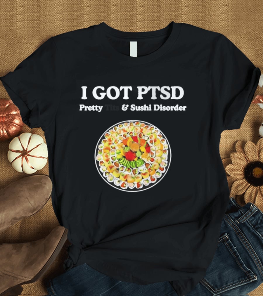 I Got PTSD Pretty Tits And Sushi Disorder Sushi Platter T-Shirt