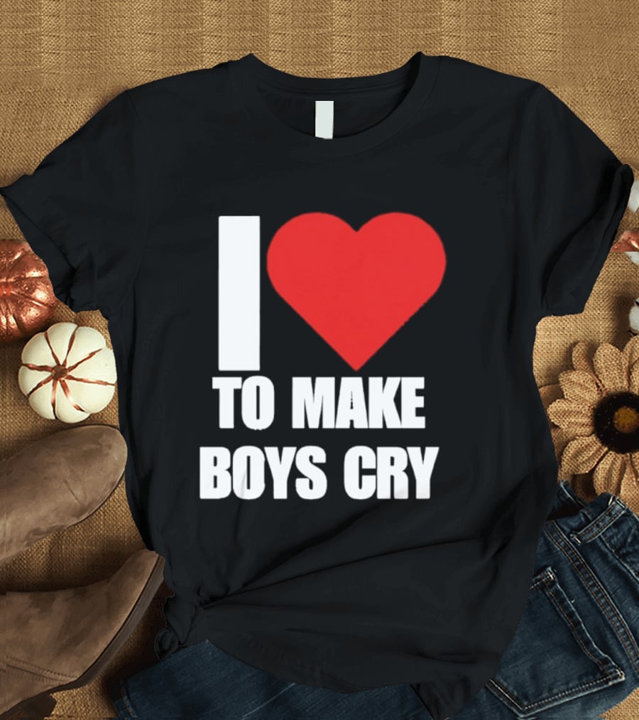 I Love To Make Boys Cry T-Shirt