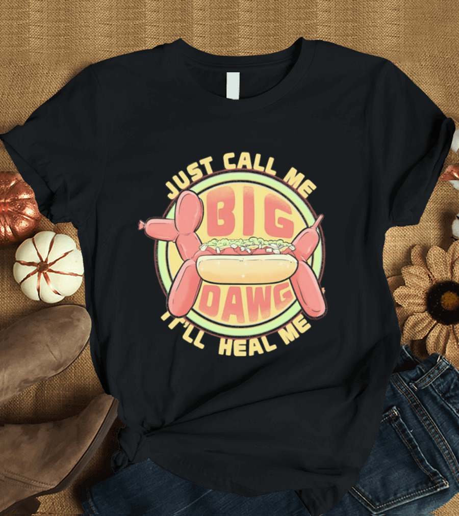 Just Call Me Big Dawg I'll Heal Me Hot Dog Balloon Style Pun T-Shirt