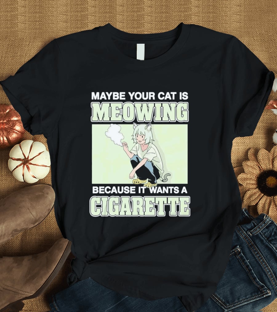 Maybe Your Cat Is Meowing Because It Wants A Cigarette Anime Cat Ears Character Smoking T-Shirt