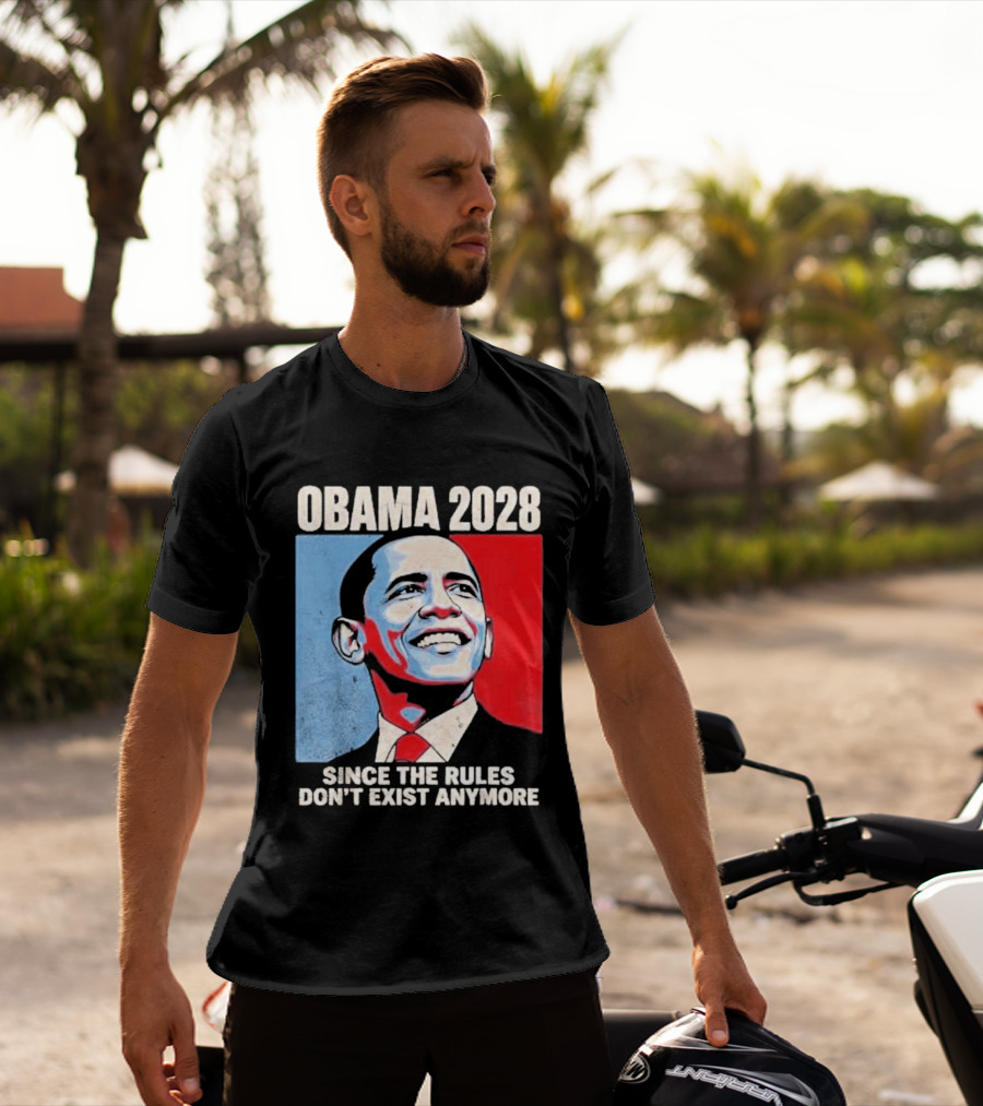 Obama 2028 Since The Rules Don't Exist Anymore T-Shirt
