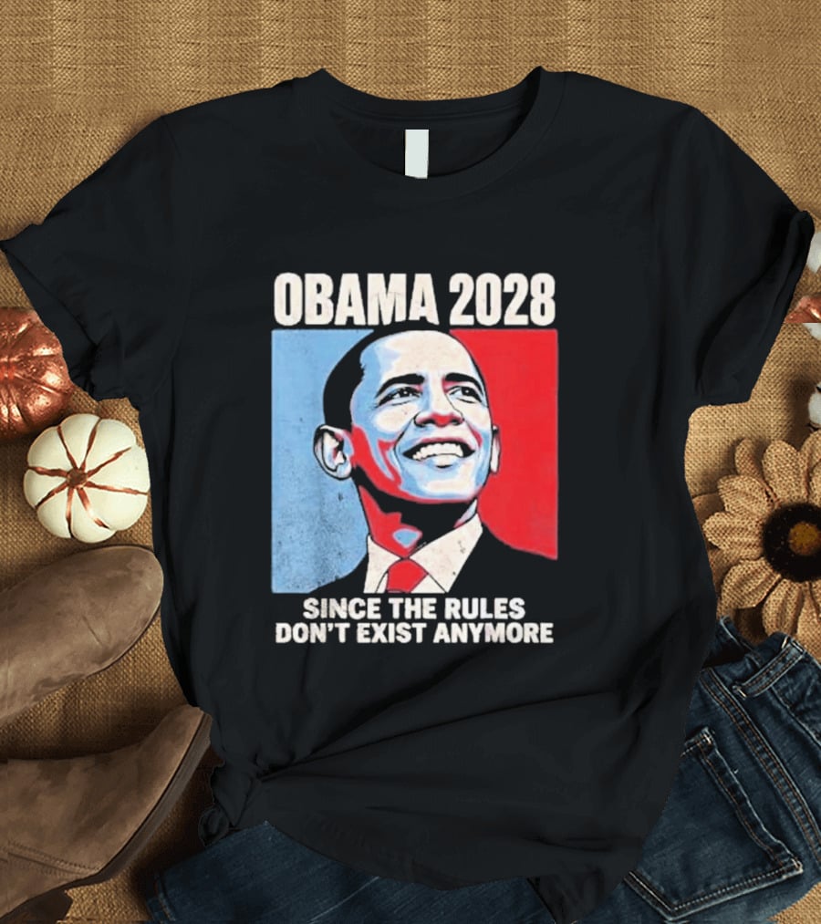 Obama 2028 Since The Rules Don't Exist Anymore T-Shirt
