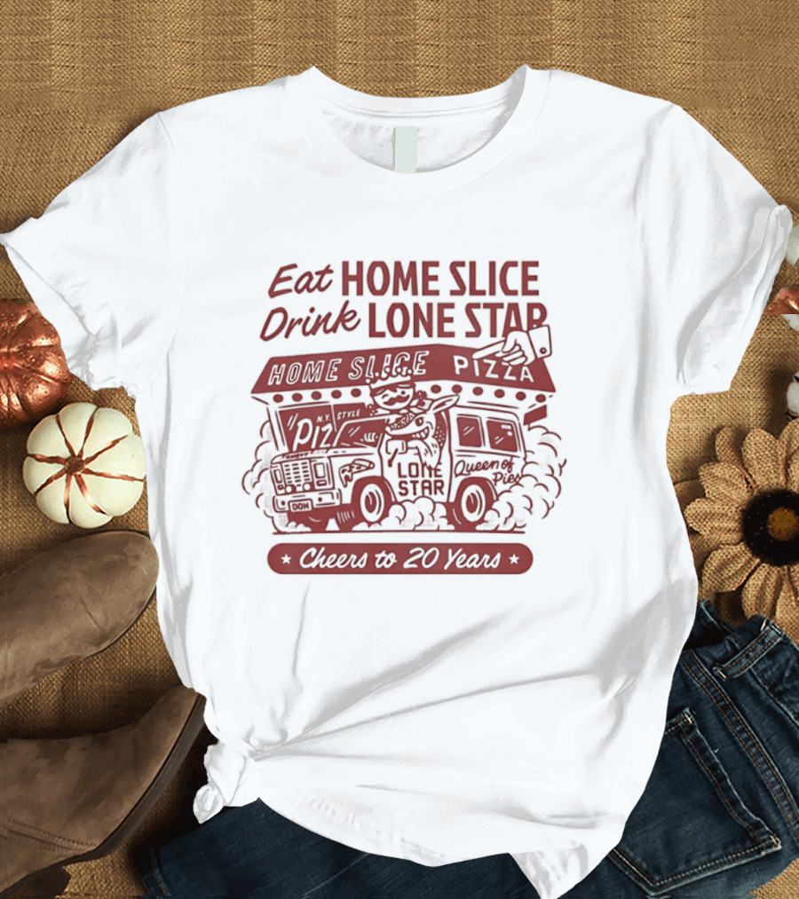 Eat Home Slice Pizza Drink Lone Star Cheers To 20 Years Queen Of Pies T-Shirt