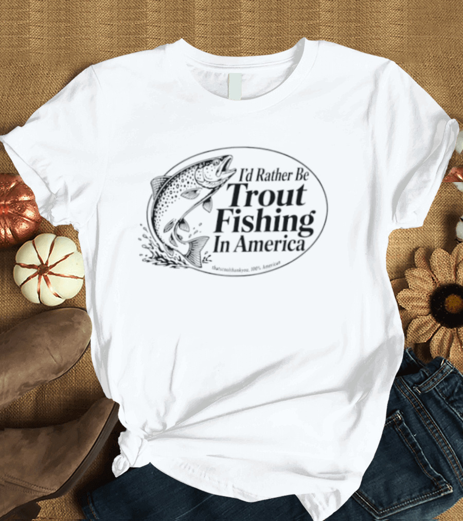 I'd Rather Be Trout Fishing In America Splashing Jumping Fish T-Shirt