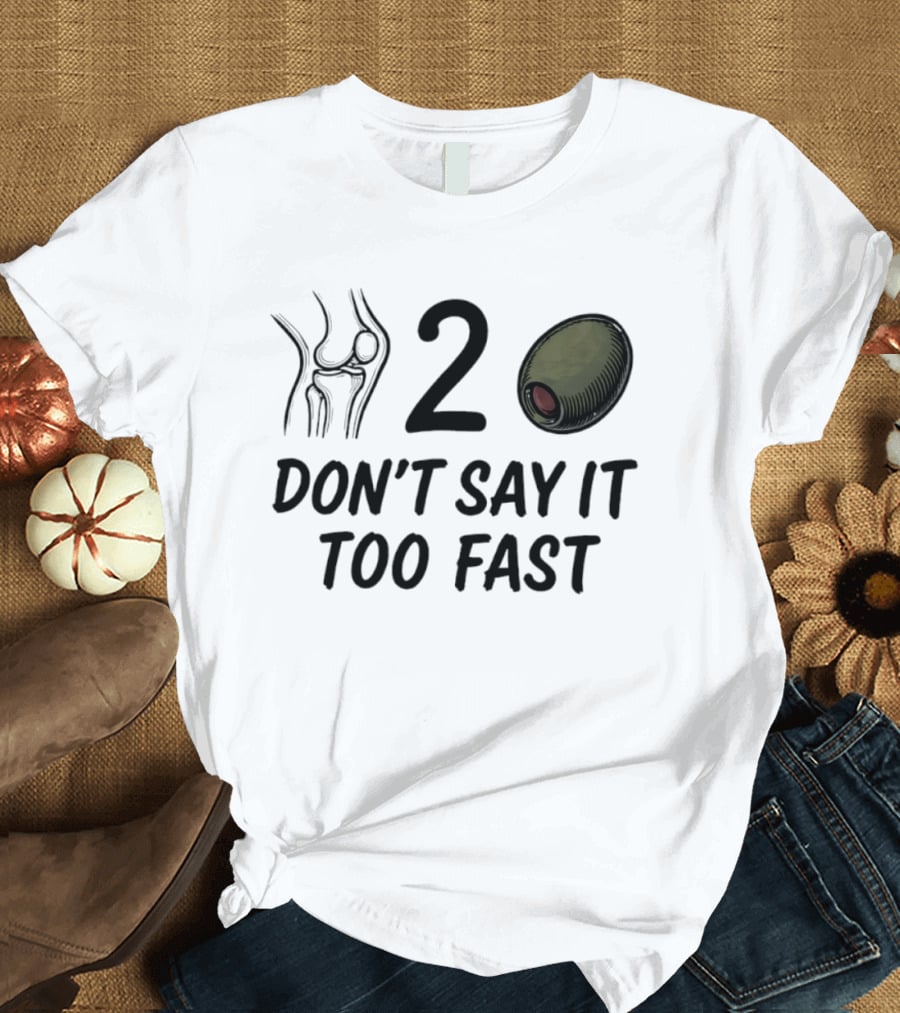 Knee Two Olive Don't Say It Too Fast Pun Visual Joke T-Shirt