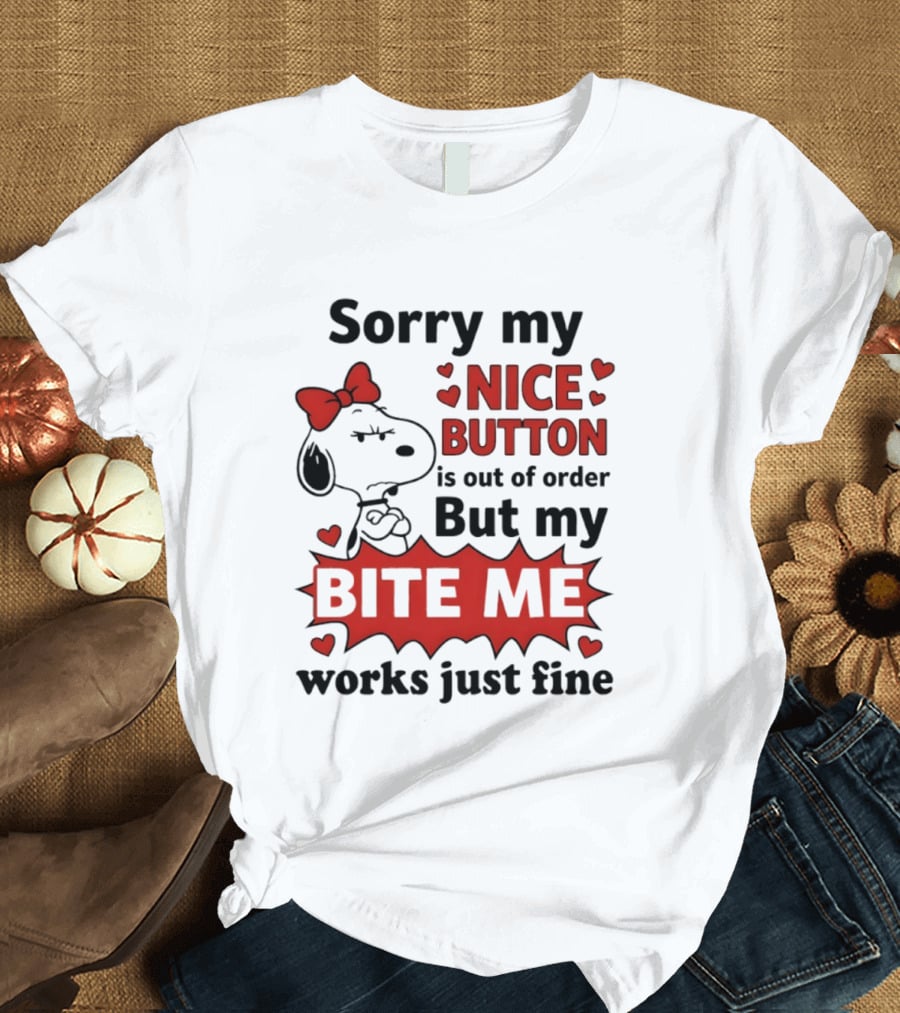 Snoopy Sorry My Nice Button Is Out Of Order But My Bite Me Works Just Fine T-Shirt