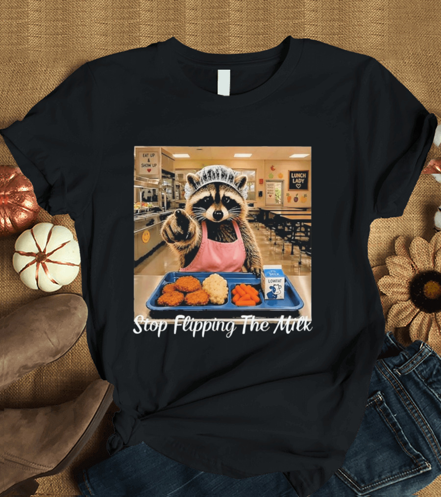 Raccoon Lunch Lady Stop Flipping The Milk In Cafeteria Setting T-Shirt