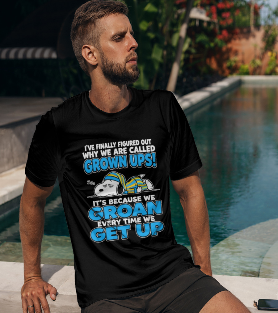 I've Finally Figured Out Why We Are Called Grown Ups It's Because We Groan Every Time We Get Up Snoopy T-Shirt