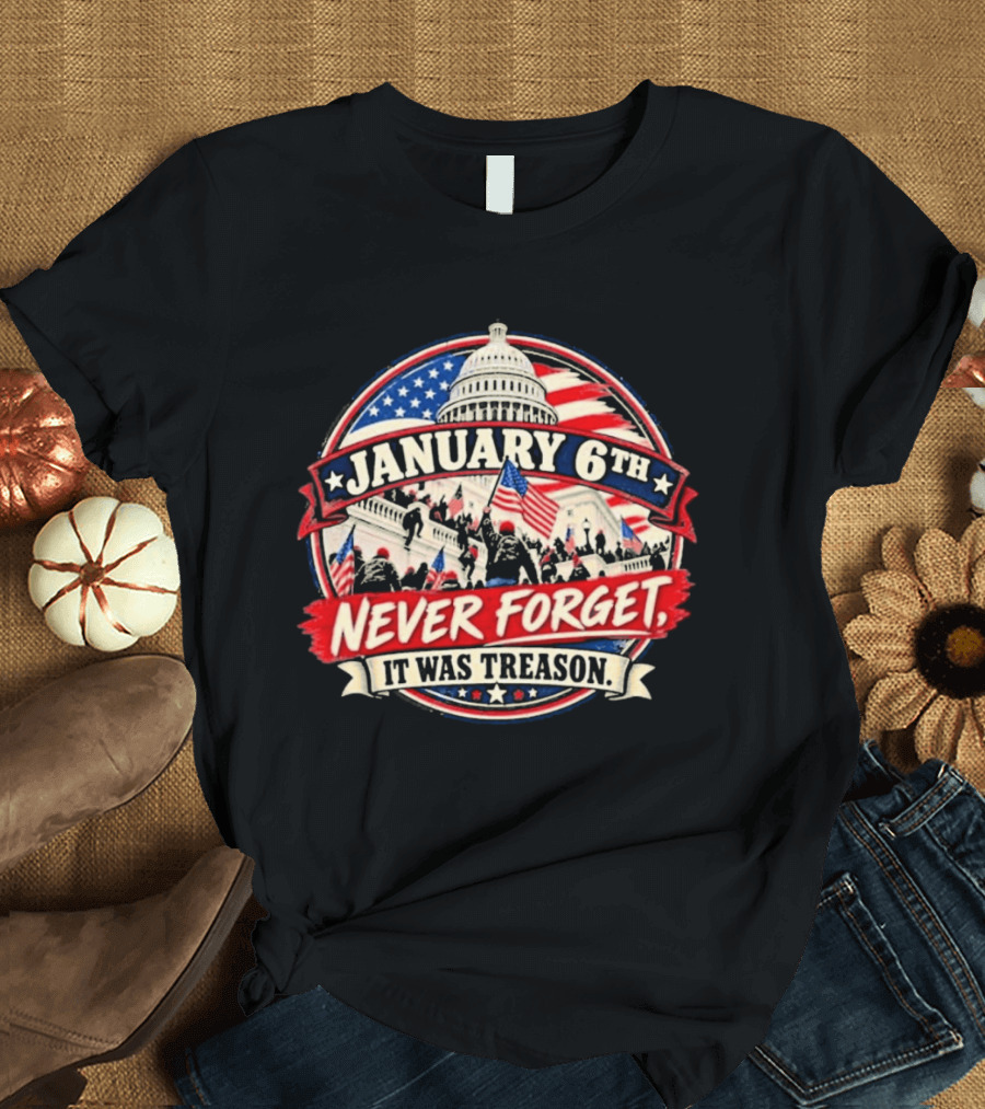 January 6th Never Forget It Was Treason US Capitol T-Shirt