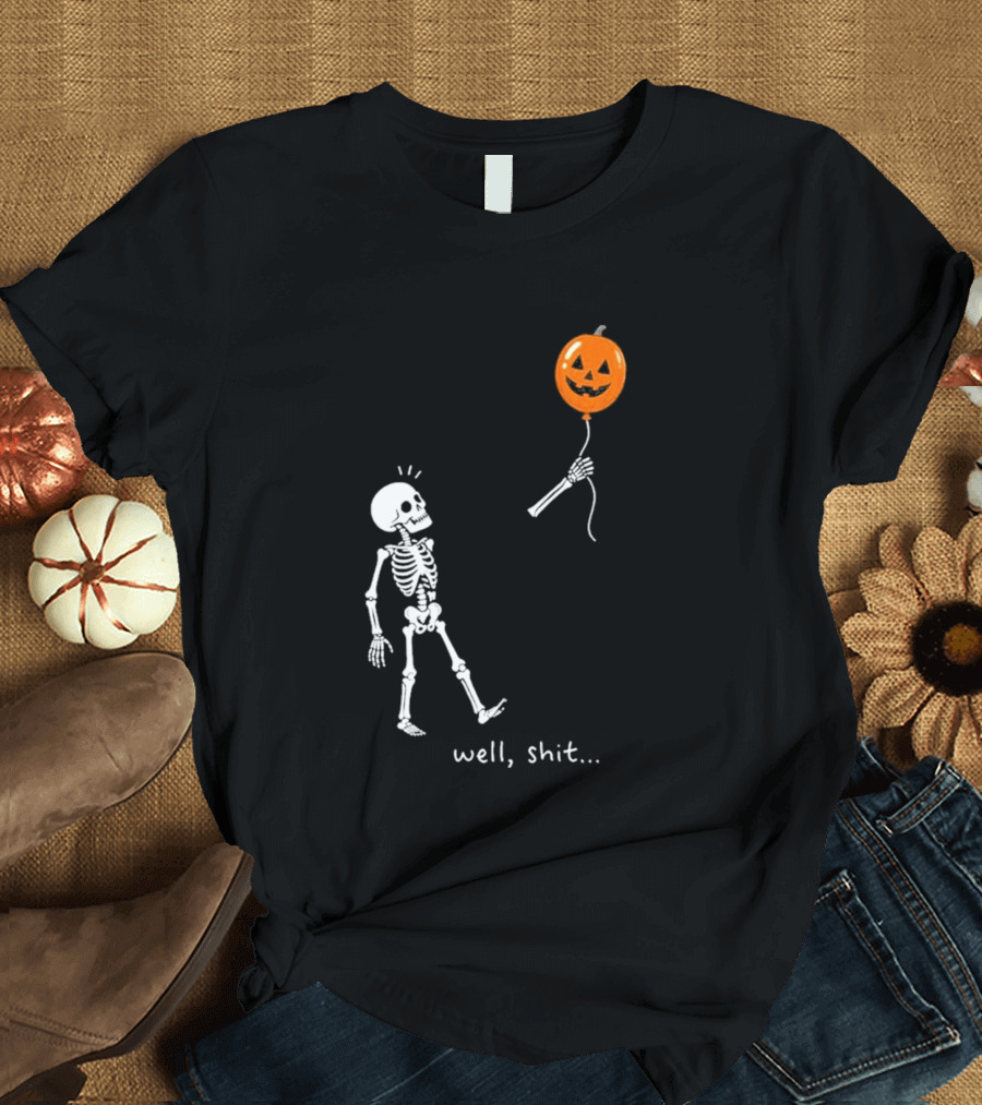 Well Shit Skeleton With Pumpkin Balloon Halloween T-Shirt