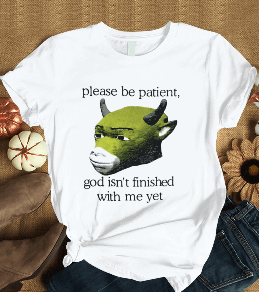 Please Be Patient God Isn't Finished With Me Yet Demon Cow T-Shirt