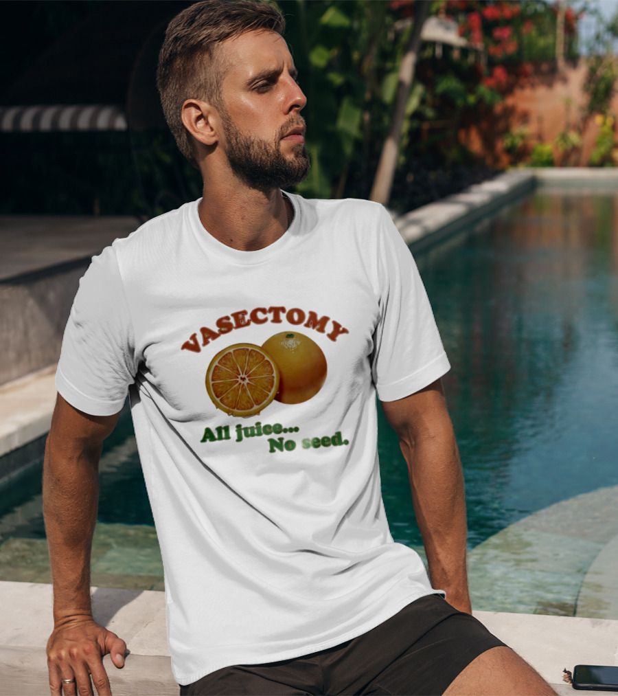 Vasectomy All Juice No Seed Orange Humor T-Shirt
