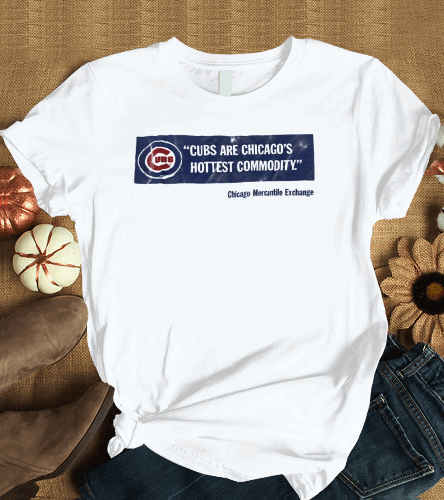 Cubs Are Chicago's Hottest Commodity Chicago Mercantile Exchange T-Shirt