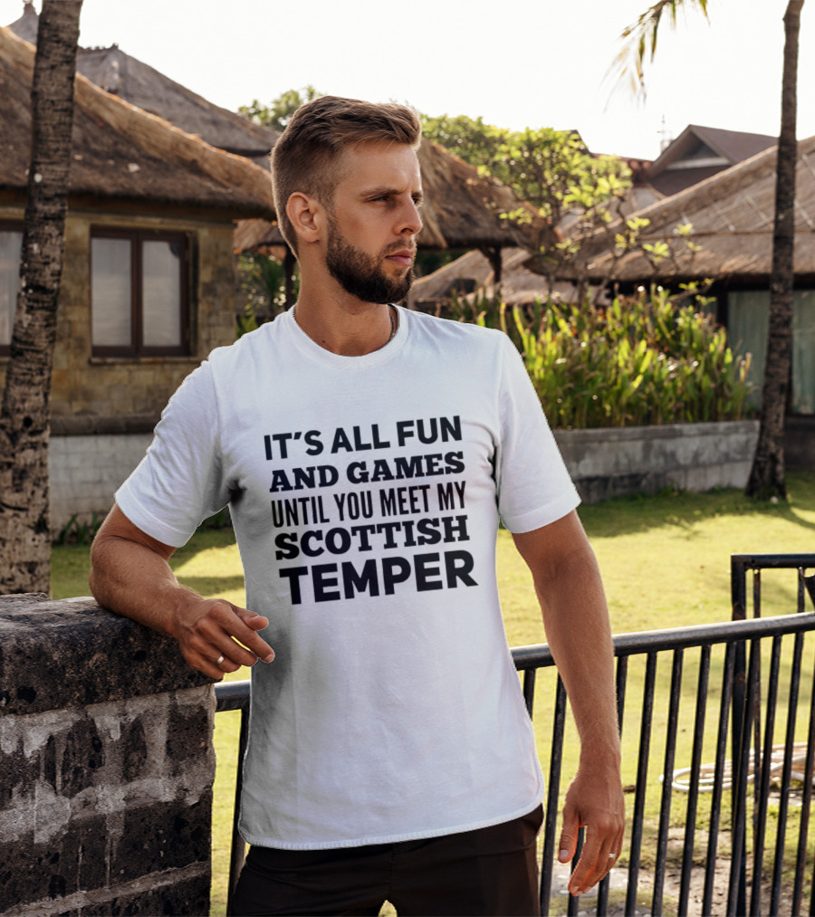 It's All Fun And Games Until You Meet My Scottish Temper T-Shirt
