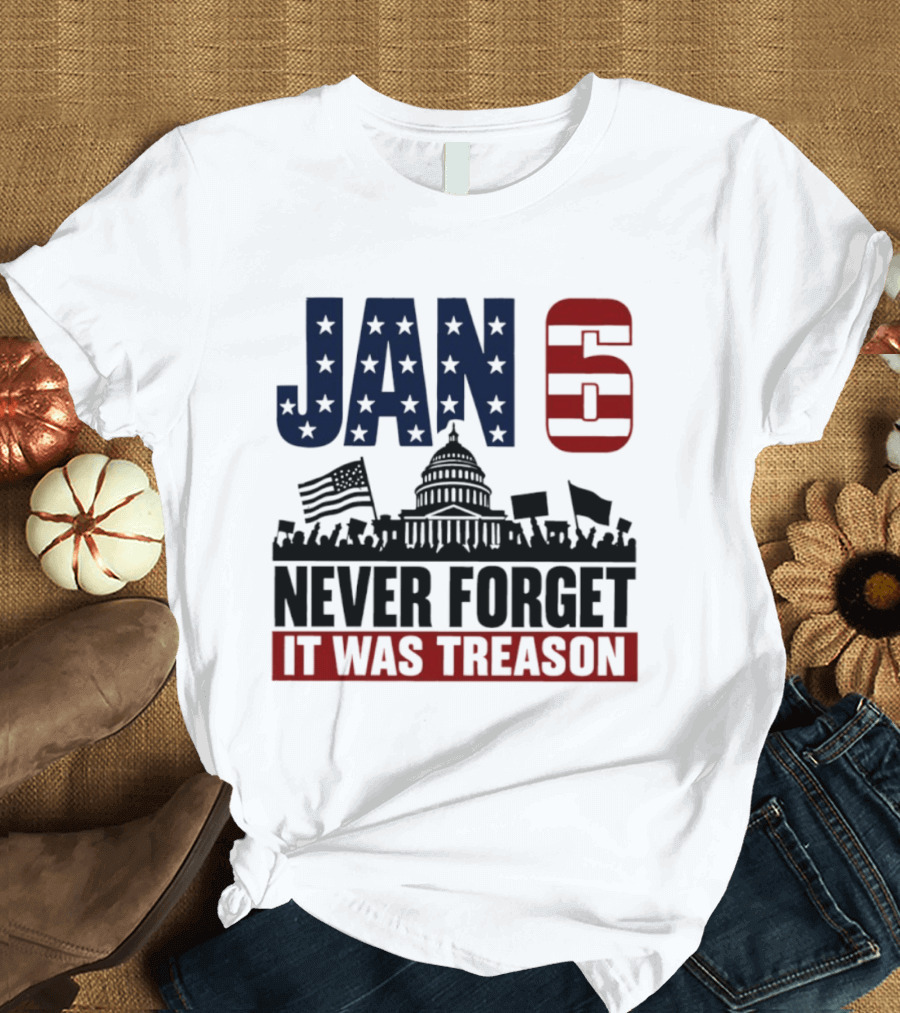 Jan 6 Never Forget It Was Treason Capitol Protest American Flag T-Shirt