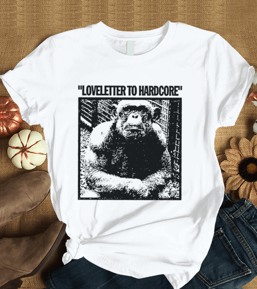 Loveletter To Hardcore Chimpanzee Monkey T-Shirt