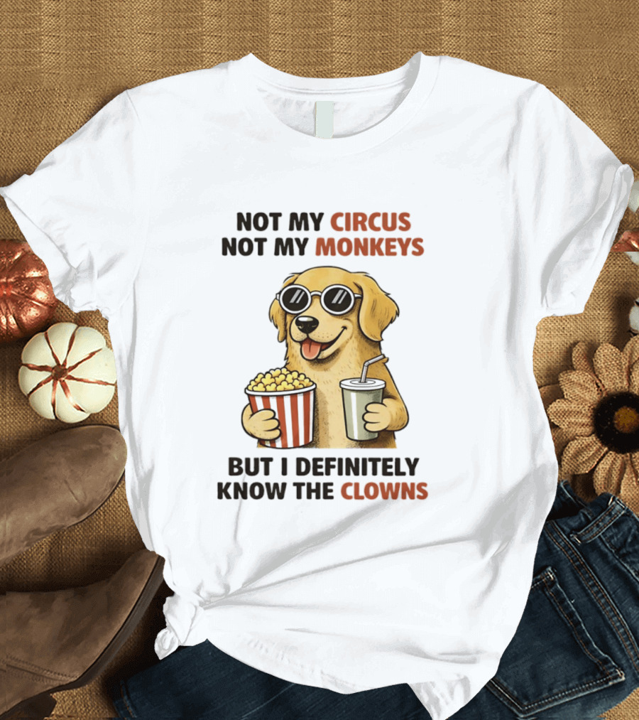 Not My Circus Not My Monkeys Golden Retriever With Popcorn And Clowns T-Shirt