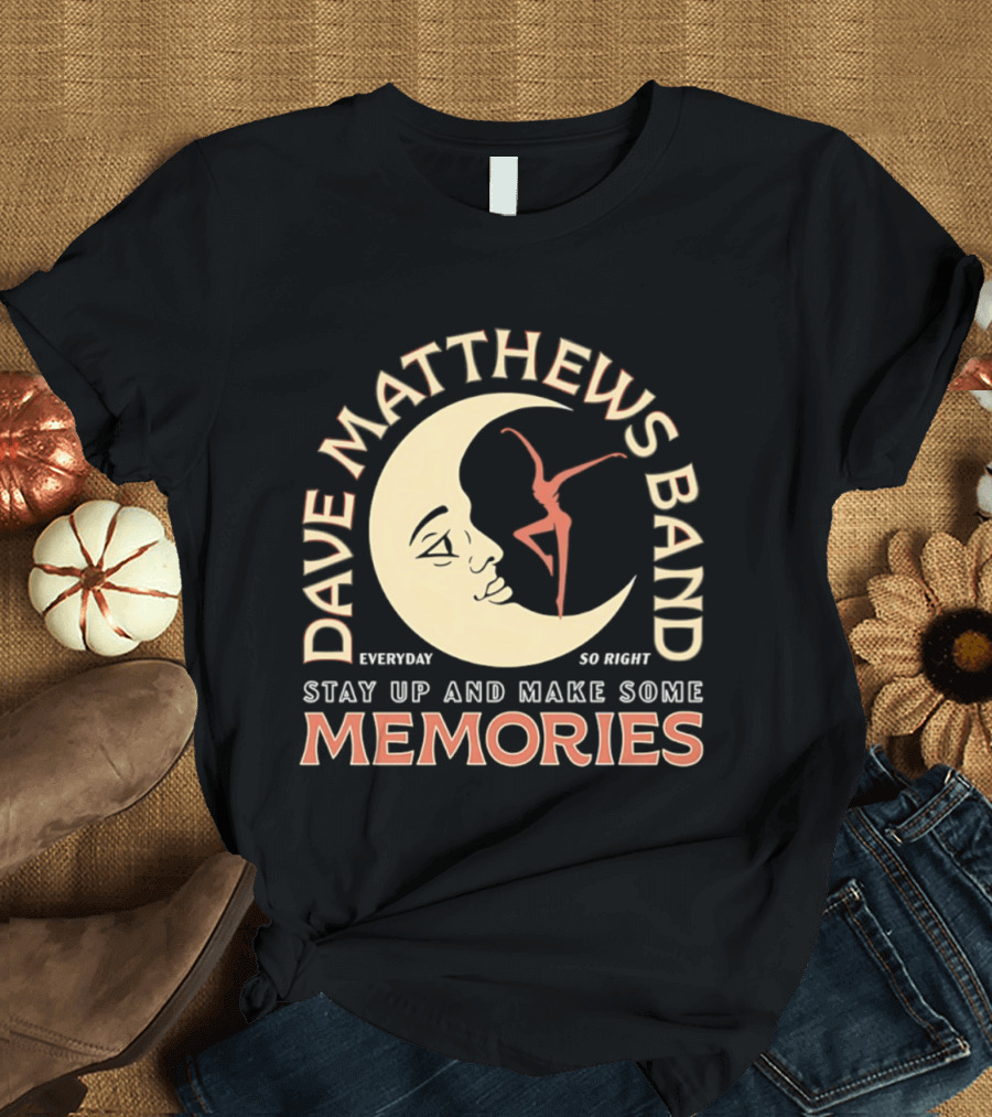 Dave Matthews Band Everyday So Right Stay Up And Make Some Memories Moon Dancer T-Shirt