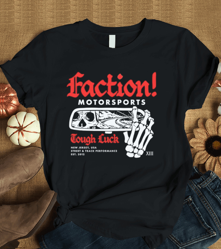 Faction Motorsports Tough Luck Skull Skeleton New Jersey Street Track Performance Est 2013 XIII T-Shirt