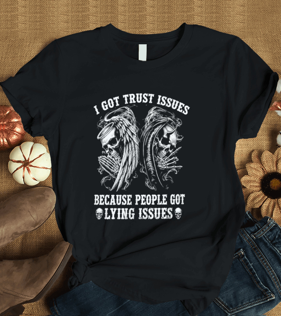 I Got Trust Issues Because People Got Lying Issues Skulls And Abstract Faces T-Shirt