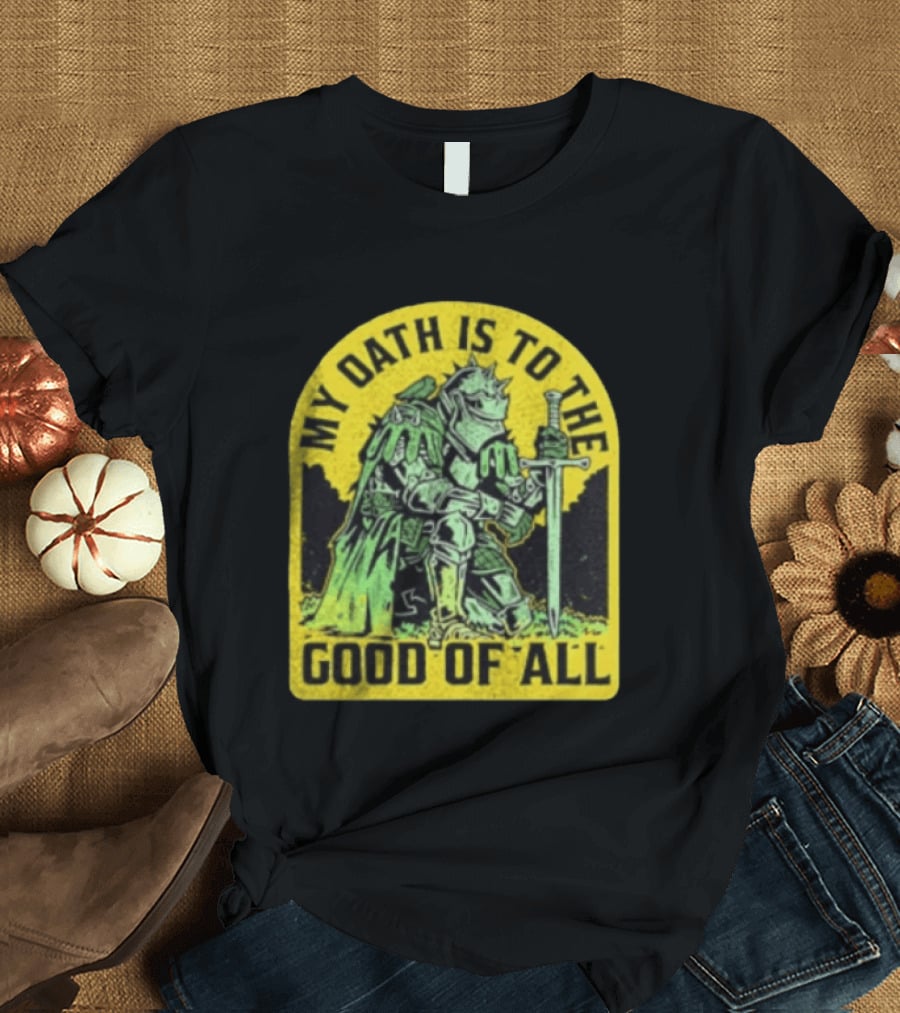 My Oath Is To The Good Of All Knight Armor Sword Kneeling T-Shirt