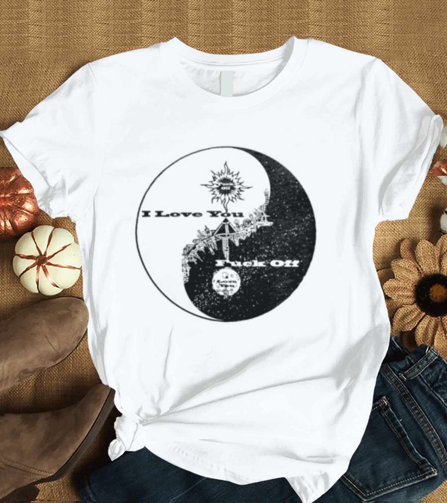 I Love You Fck Off Yin Yang Sun And Moon T-Shirt
