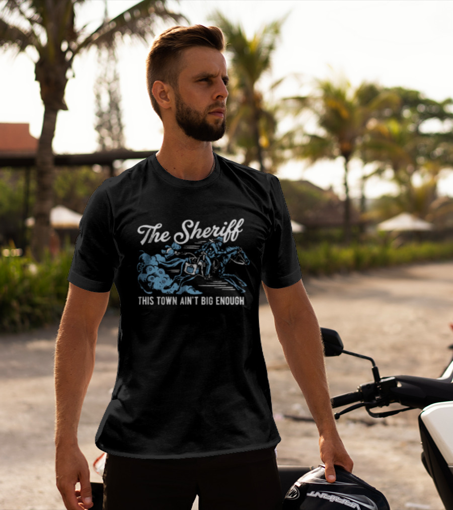 The Sheriff This Town Ain't Big Enough Cowboy On Horse Riding T-Shirt