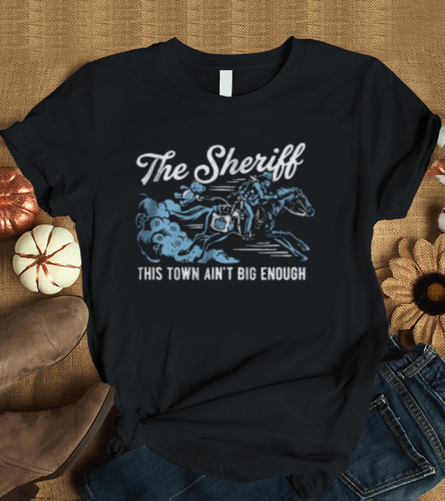 The Sheriff This Town Ain't Big Enough Cowboy On Horse Riding T-Shirt