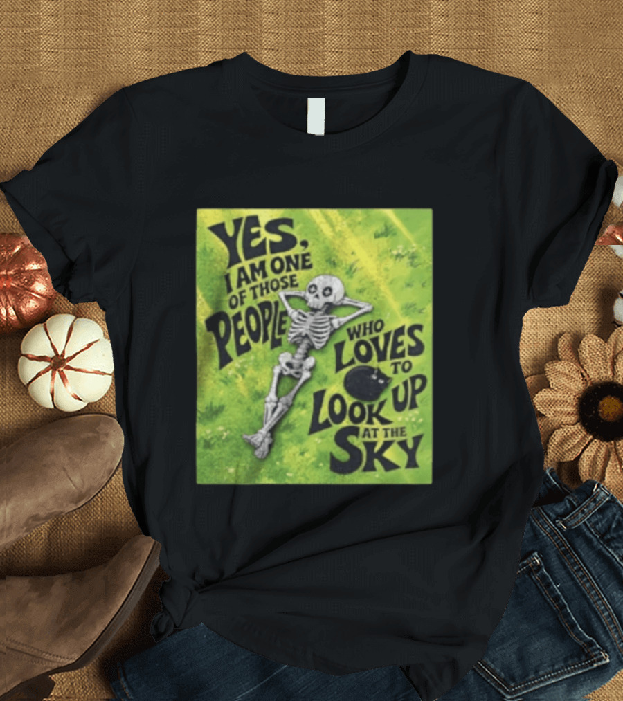 Yes I Am One Of Those People Who Loves To Look Up At The Sky Skeleton Relaxing T-Shirt