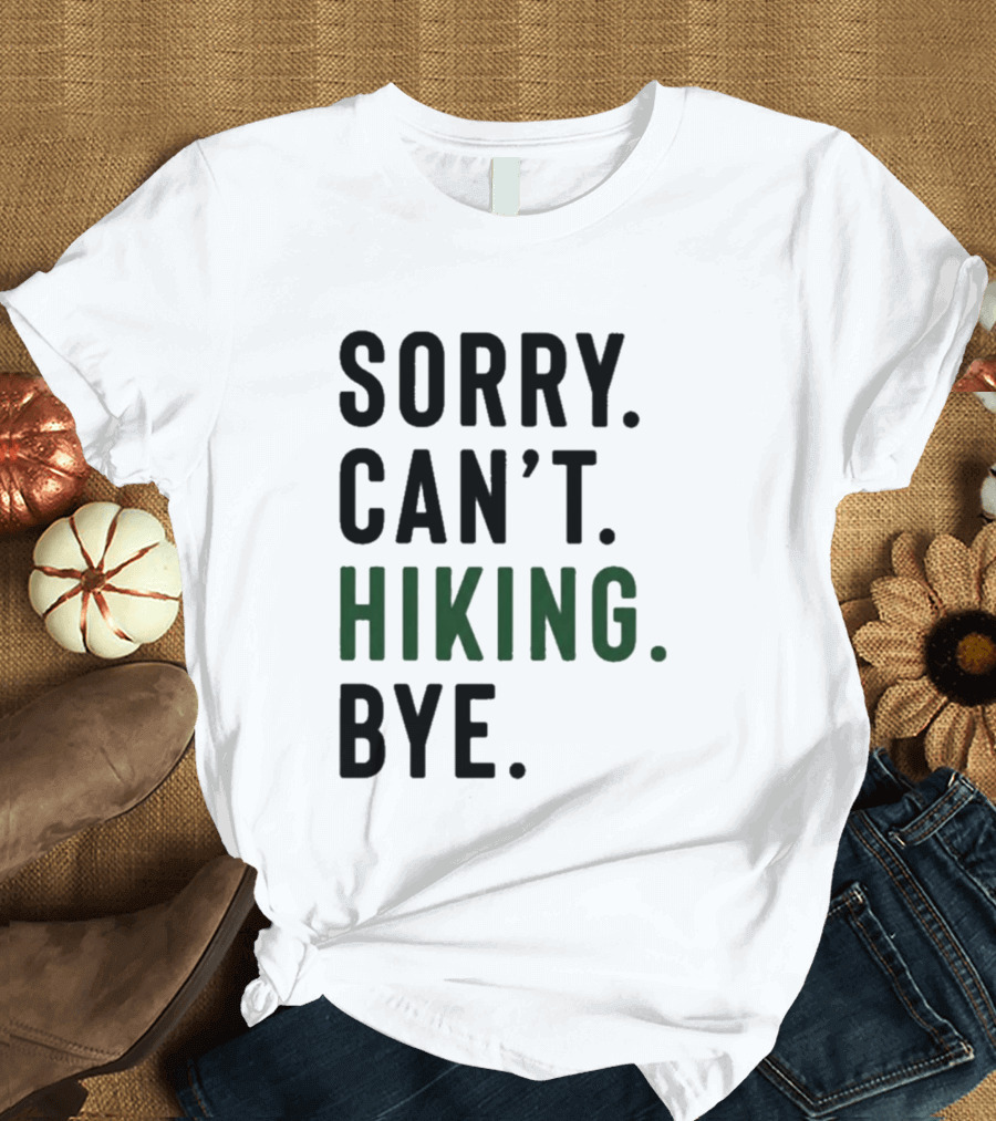 Sorry Can't Hiking Bye Adventure Lover T-Shirt
