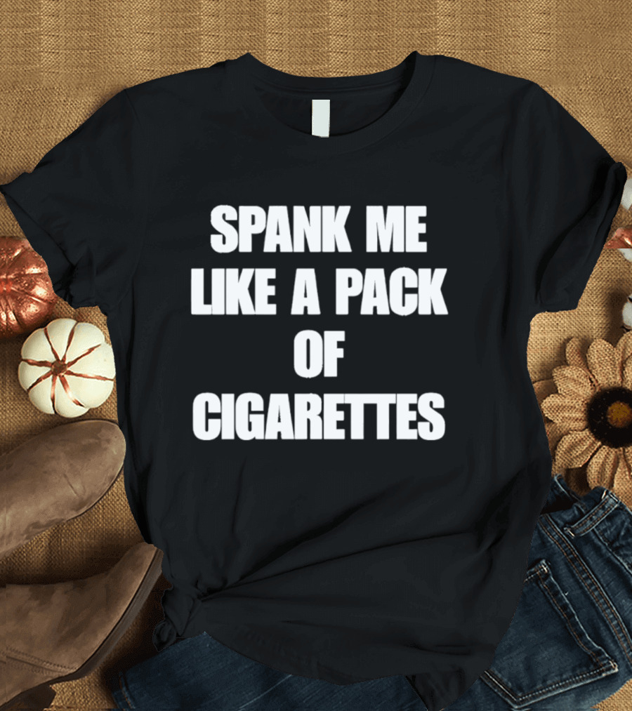 Spank Me Like A Pack Of Cigarettes Bold White T-Shirt