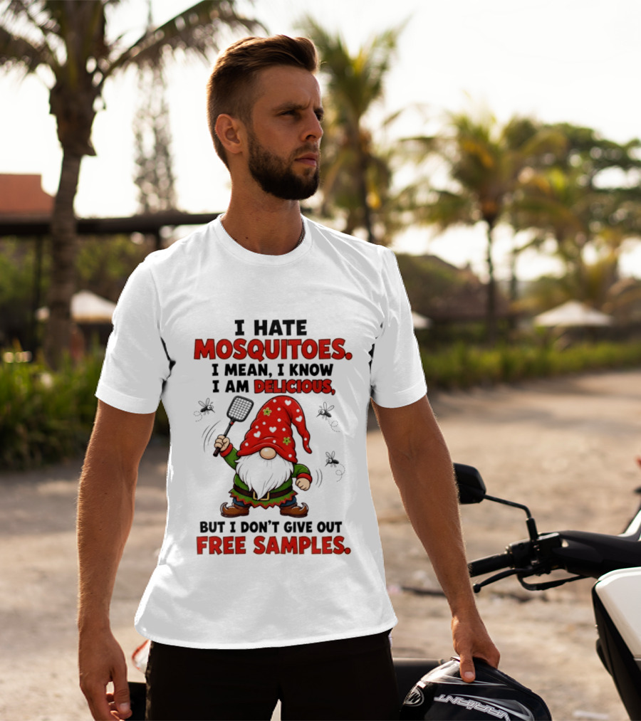 I Hate Mosquitoes I Am Delicious Gnome I Don't Give Out Free Samples T-Shirt