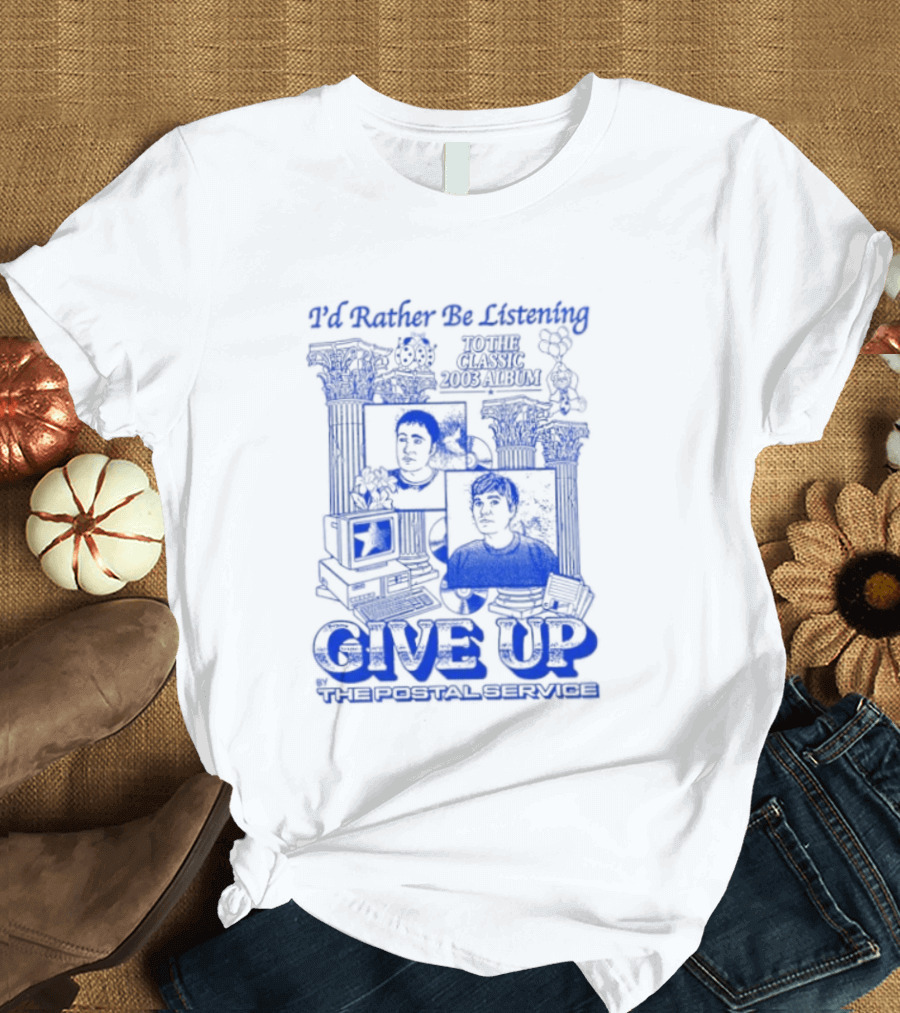 I'd Rather Be Listening To The Classic 2003 Album Give Up By The Postal Service T-Shirt