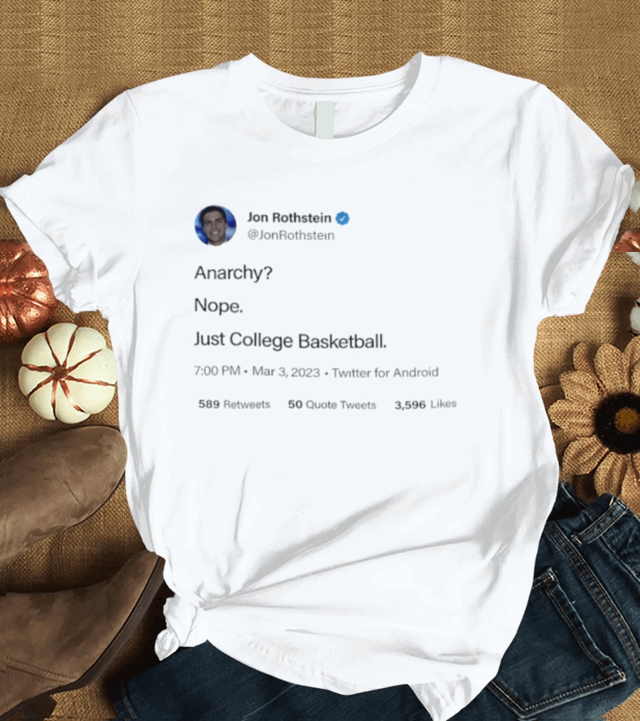 Jon Rothstein Anarchy Nope Just College Basketball Tweet Viral March 3 2023 Twitter Android T-Shirt