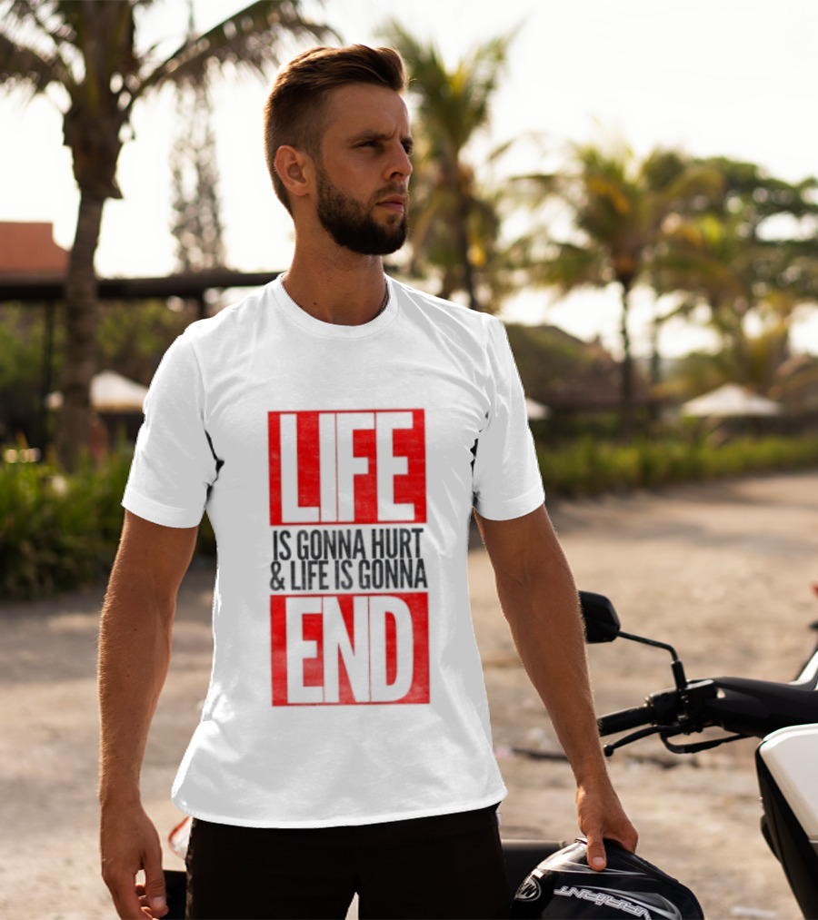 Life Is Gonna Hurt & Life Is Gonna End T-Shirt