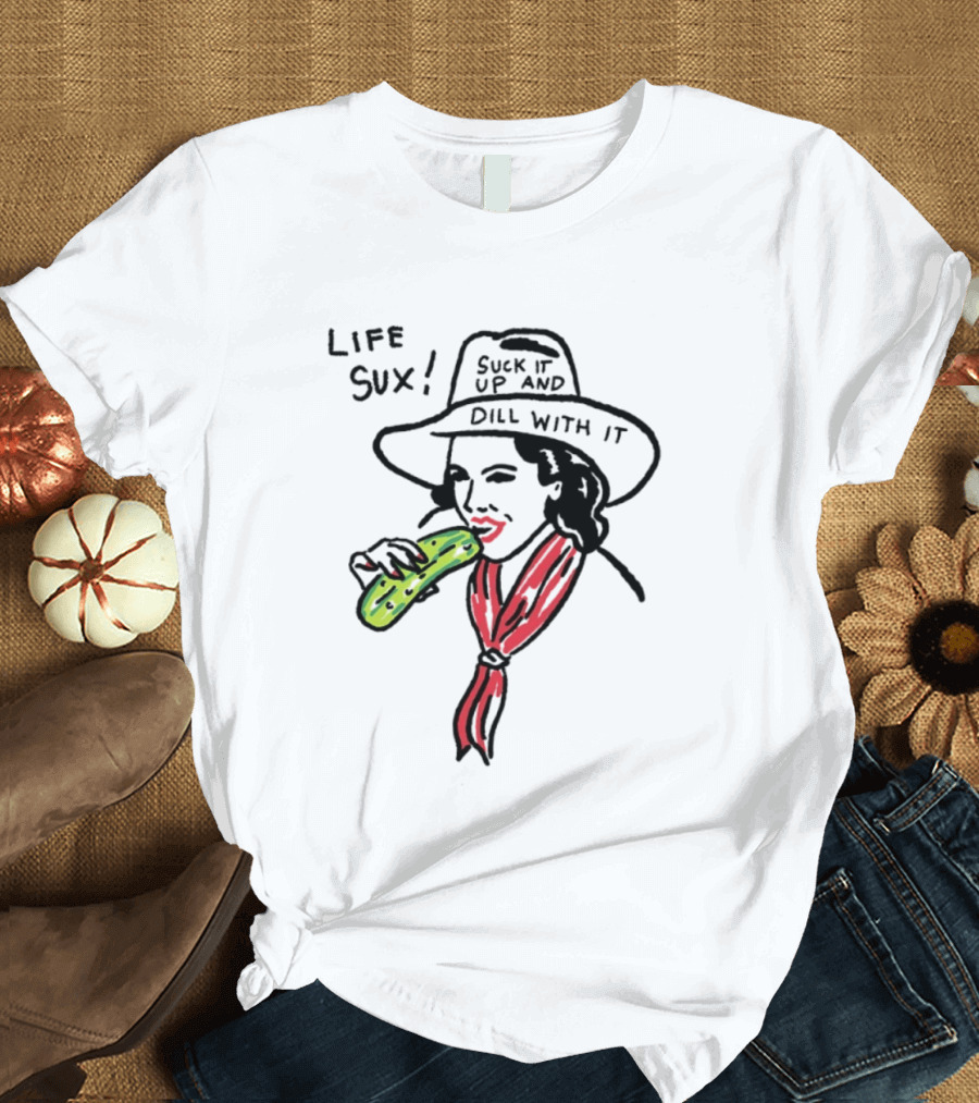 Life Sux Suck It Up And Dill With It Pickle Hat Drawing T-Shirt