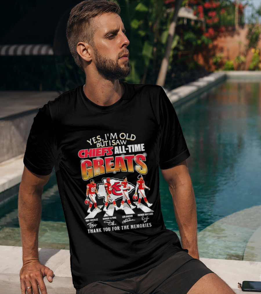 Yes I'm Old But I Saw Chiefs All Time Greats Thank You For The Memories T-Shirt