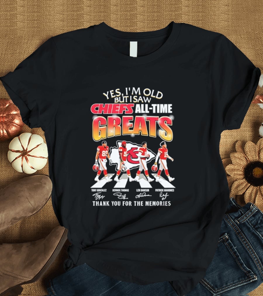 Yes I'm Old But I Saw Chiefs All Time Greats Thank You For The Memories T-Shirt