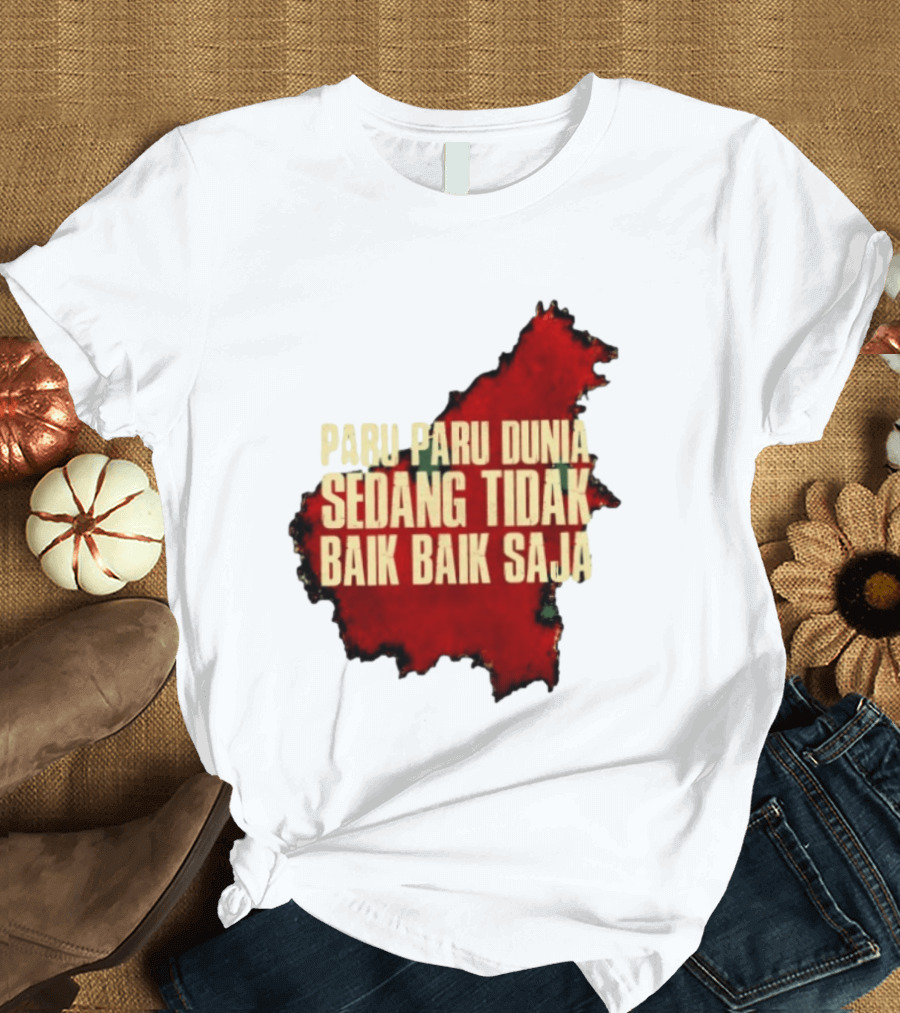 Paru Paru Dunia Sedang Tidak Baik Baik Saja Save The Planet Conservation Message T-Shirt