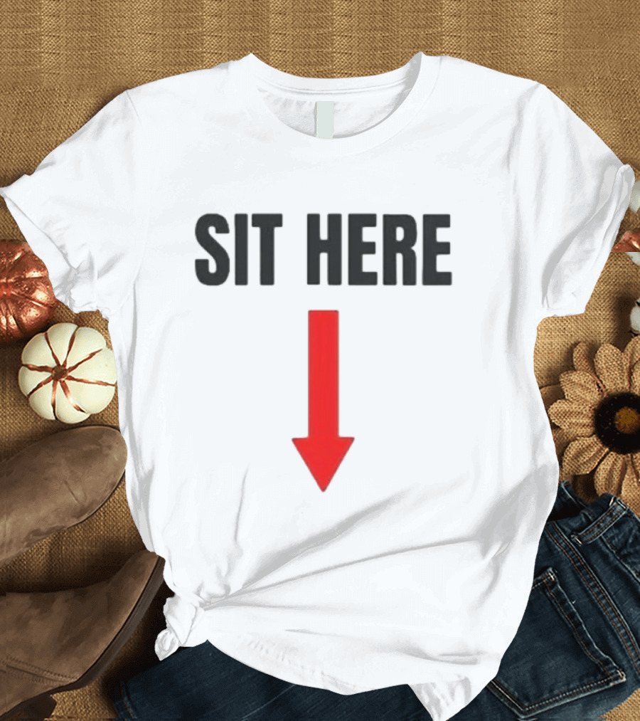 SIT HERE Red Arrow Seating Instructional Sign T-Shirt