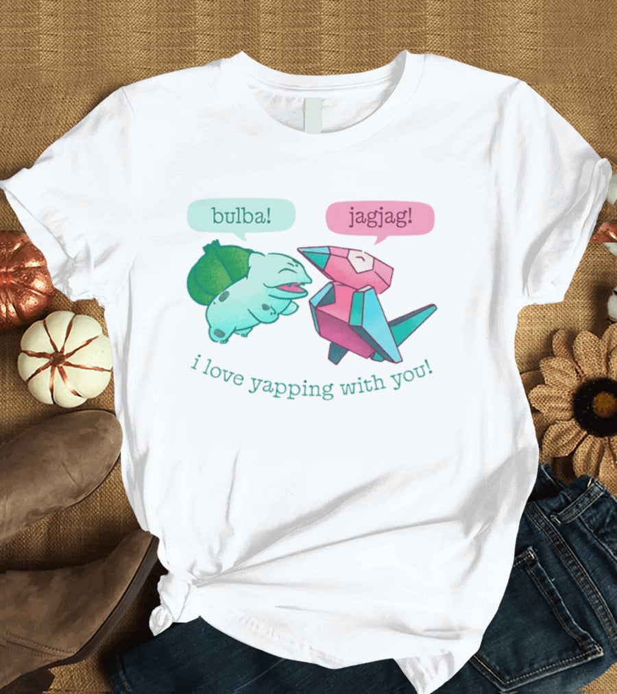 Bulba Jagjag I Love Yapping With You Bulbasaur And Porygon Conversation T-Shirt