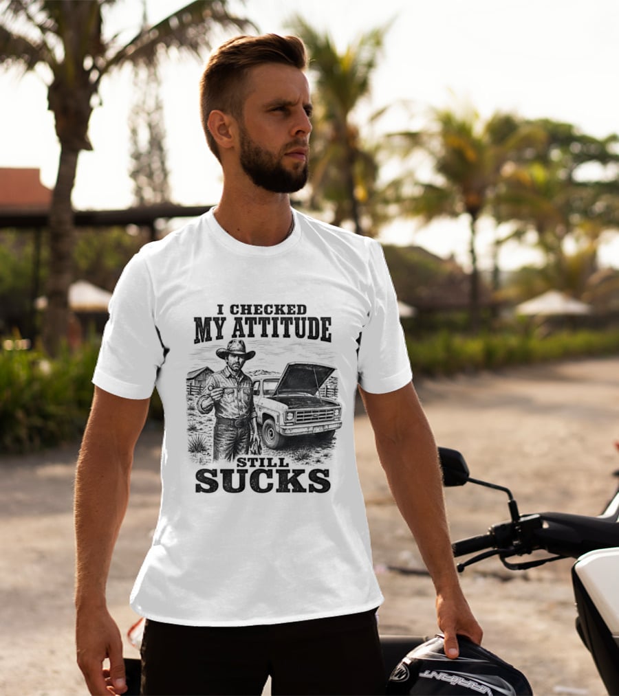 I Checked My Attitude Still Sucks Cowboy With Truck T-Shirt