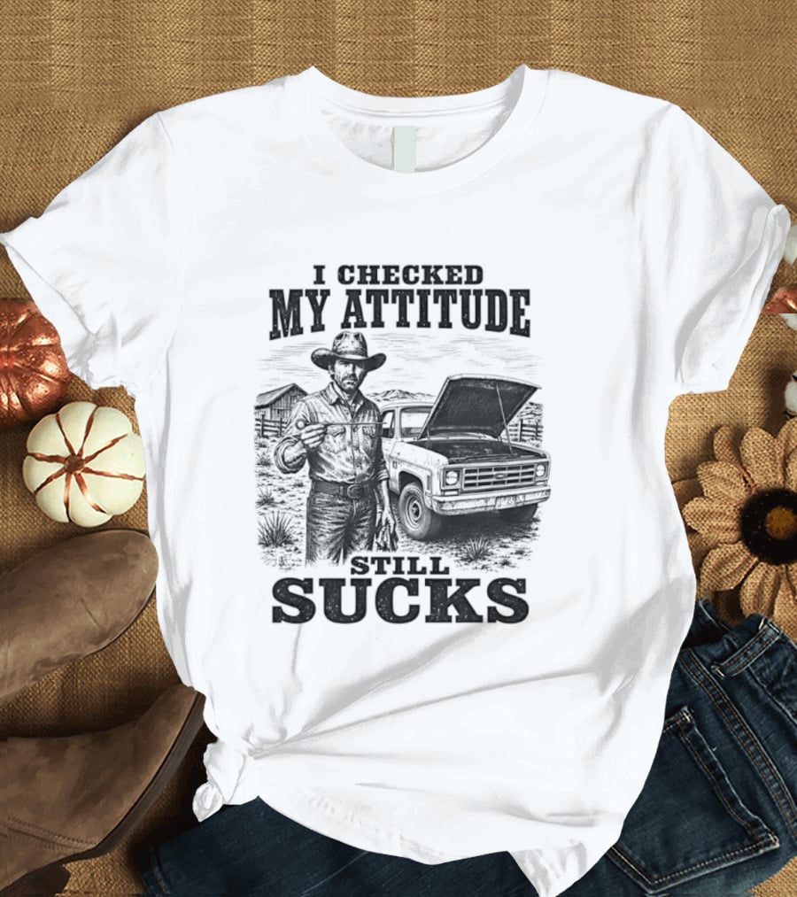 I Checked My Attitude Still Sucks Cowboy With Truck T-Shirt