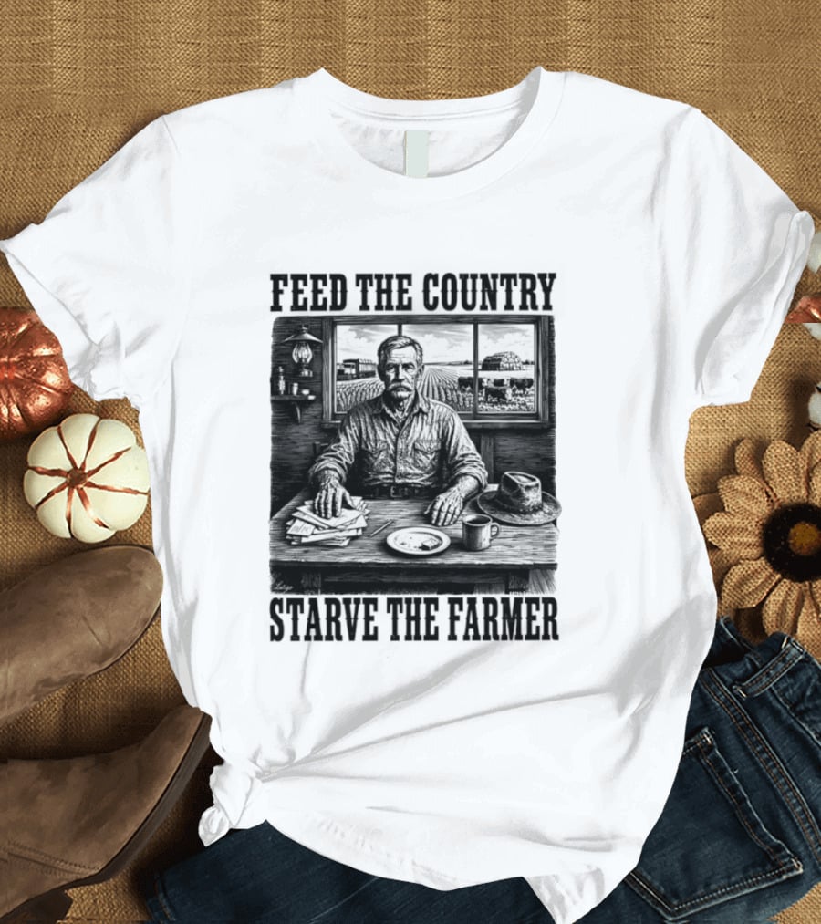 Feed The Country Starve The Farmer Agriculture Farmer In Cabin With Fields And Hat T-Shirt