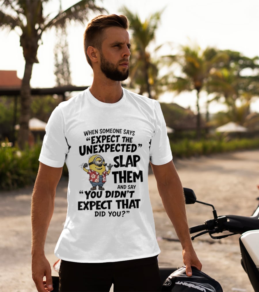 Minions Expect The Unexpected Slap Them You Didn't Expect That Did You T-Shirt