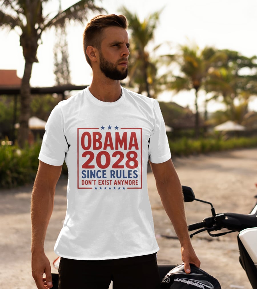 Obama 2028 Since Rules Don't Exist Anymore Stars T-Shirt
