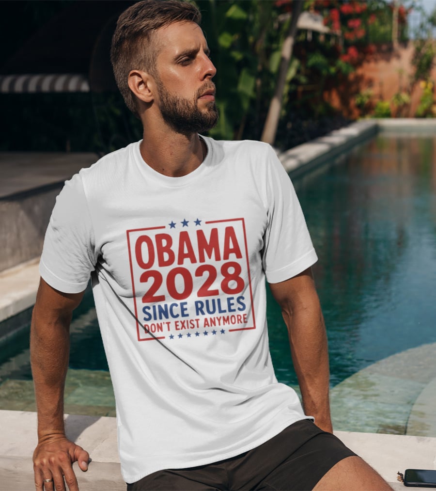 Obama 2028 Since Rules Don't Exist Anymore Stars T-Shirt