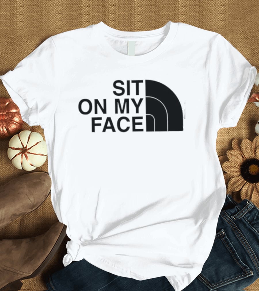 Sit On My Face The North Face T-Shirt